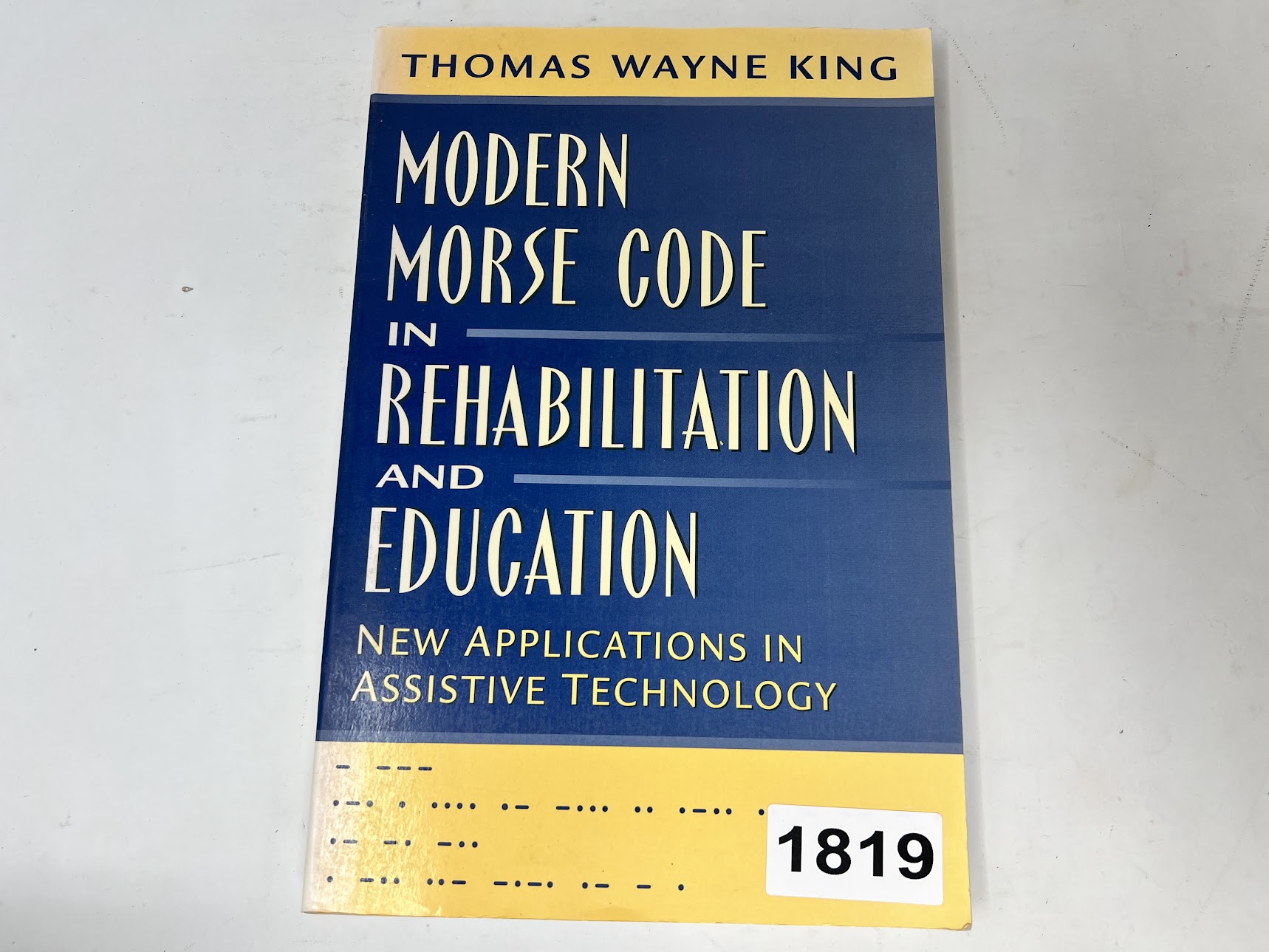 Modern Morse Code in Rehabilitation & Education : New Applications in Assistive Technology by Thomas Wayne King