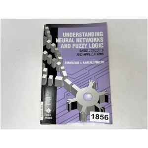 Understanding Neural Networks and Fuzzy Logic "Basic Concepts and Applications" By Stamatios V. Kartalopoulos