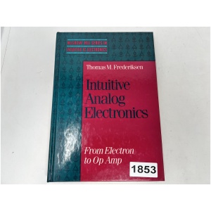 Intuitive Analog Electronics From Electron to Op Amp By Thomas M. Fredericksen